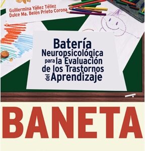 BANETA. Batería Neuropsicológica para la Evaluación de los Trastornos del Aprendizaje (b)