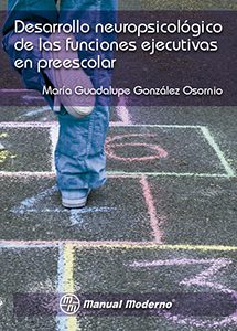 DESARROLLO NEUROPSICOLÓGICO DE LAS FUNCIONES EJECUTIVAS EN PREESCOLAR