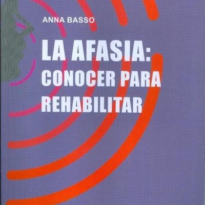 LA AFASIA. CONOCER PARA REHABILITAR