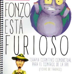 FONZO ESTA FURIOSO: TERAPIA COGNITIVO-CONDUCTUAL PARA EL CONTROL DE LA IRA (FICHAS DE TRABAJO)