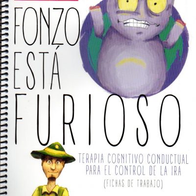 FONZO ESTA FURIOSO: TERAPIA COGNITIVO-CONDUCTUAL PARA EL CONTROL DE LA IRA (FICHAS DE TRABAJO)