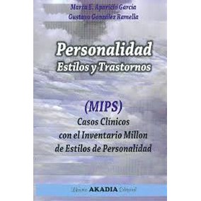 PERSONALIDAD. ESTILOS Y TRASTORNOS: CASOS CLINICOS CON EL INVENTA RIADO MILLON DE ESTILOS DE PERSONALIDAD (MIPS)