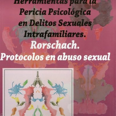HERRAMIENTAS PARA LA PERICIA PSICOLÓGICA EN DELITOS SEXUALES INTRAFAMILIARES. RORSCHACH. PROTOCOLOS EN ABUSO SEXUAL