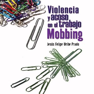 VIOLENCIA Y ACOSO EN EL TRABAJO. MOBBING