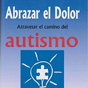 ABRAZAR EL DOLOR. Atravesar el camino del AUTISMO