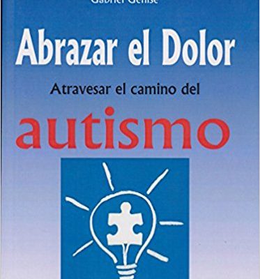 ABRAZAR EL DOLOR. Atravesar el camino del AUTISMO
