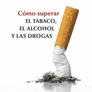 CÓMO SUPERAR EL TABACO, EL ALCOHOL Y LAS DROGAS