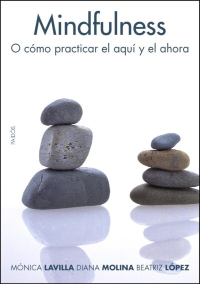 MINDFULNESS O CÓMO PRACTICAS EL AQUÍ Y EL AHORA