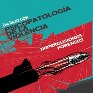 PSICOPATOLOGÍA DE LA VIOLENCIA. REPERCUSIONES FORENSES
