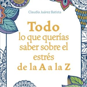TODO LO QUE QUERÍAS SABER SOBRE EL ESTRÉS DE LA A LA Z