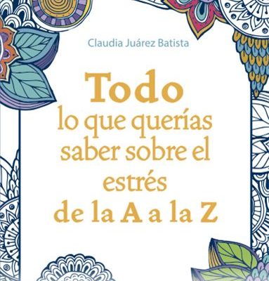 TODO LO QUE QUERÍAS SABER SOBRE EL ESTRÉS DE LA A LA Z