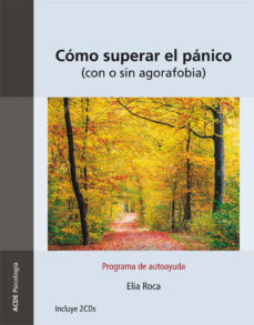COMO SUPERAR EL PÁNICO: CON O SIN AGORAFOBIA. PROGRAMA DE AUTOAYUDA