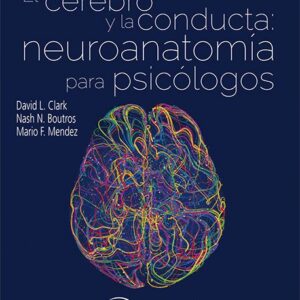 EL CEREBRO Y LA CONDUCTA: NEUROANATOMÍA PARA PSICÓLOGOS