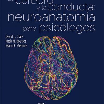 EL CEREBRO Y LA CONDUCTA: NEUROANATOMÍA PARA PSICÓLOGOS