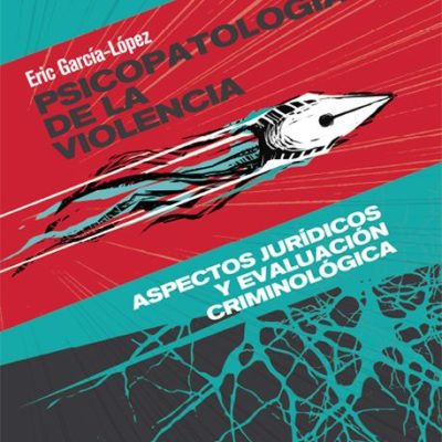 PSICOPATOLOGÍA DE LA VIOLENCIA. ASPECTOS JURÍDICOS Y EVALUACIÓN CRIMINOLÓGICA