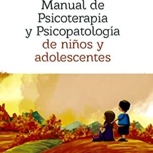MANUAL DE PSICOTERAPIA Y PSICOPATOLOGÍA DE NIÑOS Y ADOLESCENTES