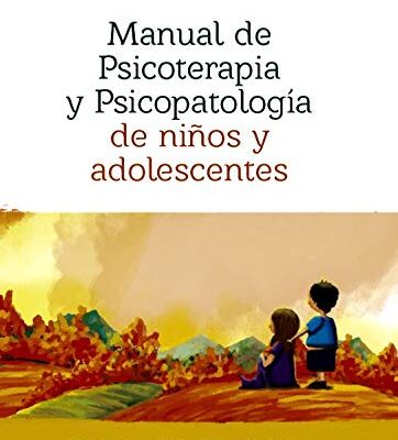 MANUAL DE PSICOTERAPIA Y PSICOPATOLOGÍA DE NIÑOS Y ADOLESCENTES