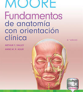 MOORE. FUNDAMENTOS DE ANATOMÍA CON ORIENTACIÓN CLÍNICA