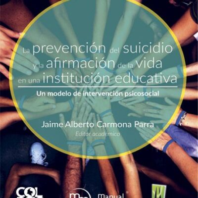 LA PREVENCIÓN DEL SUICIDIO Y LA AFIRMACIÓN DE LA VIDA EN LA INSTITUCIÓN EDUCATIVA