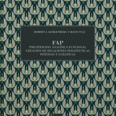FAP PSICOTERAPIA ANALÍTICA FUNCIONAL CREACIÓN DE RELACIONES TERAPÉUTICAS INTENSAS Y CURATIVAS