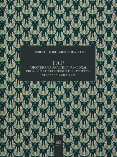 FAP PSICOTERAPIA ANALÍTICA FUNCIONAL CREACIÓN DE RELACIONES TERAPÉUTICAS INTENSAS Y CURATIVAS