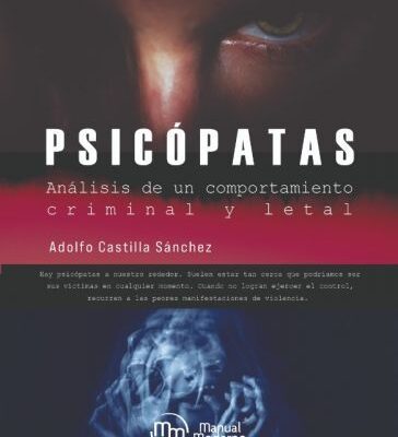 Psicópatas. Análisis de un comportamiento criminal y letal