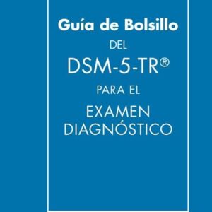 DSM-5-TR. GUIA DE BOLSILLO PARA EL EXAMEN DIAGNÓSTICO