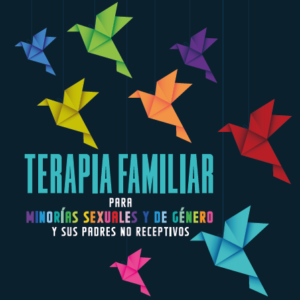 TERAPIA FAMILIAR PARA MINORIAS SEXUALES Y DE GENERO Y SUS PADRES NO RECEPTIVOS