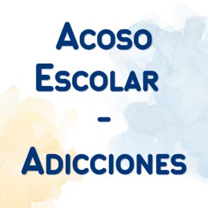 Acoso Escolar y Adicciones