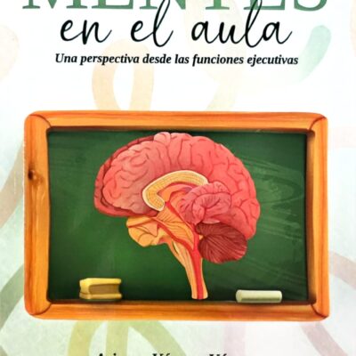 MENTES EN EL AULA. Una Perspectiva desde las funciones ejecutivas