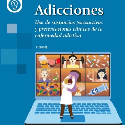 ADICCIONES. Uso de sustancias psicoactivas y presentaciones clínicas de la enfermedad adictiva